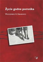 Włodzimierz Andrzej Gibasiewicz Życie godne pomnika Warszawska Firma Wydawnicza 2011